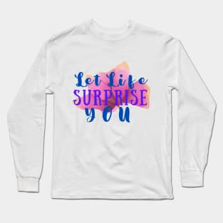 Let Life surprise You Long Sleeve T-Shirt